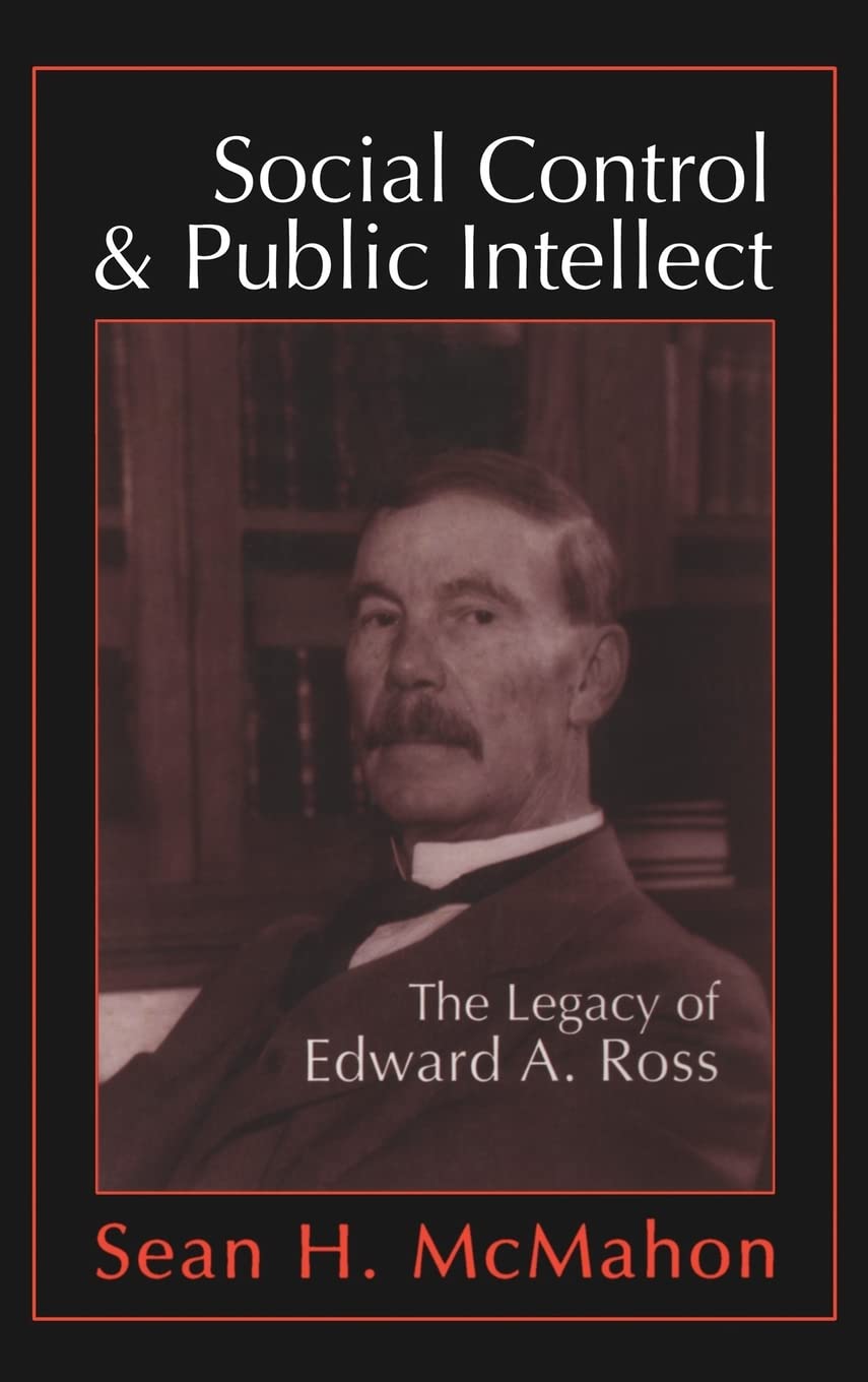 Social Control and Public Intellect: The Legacy of Edward A. Ross