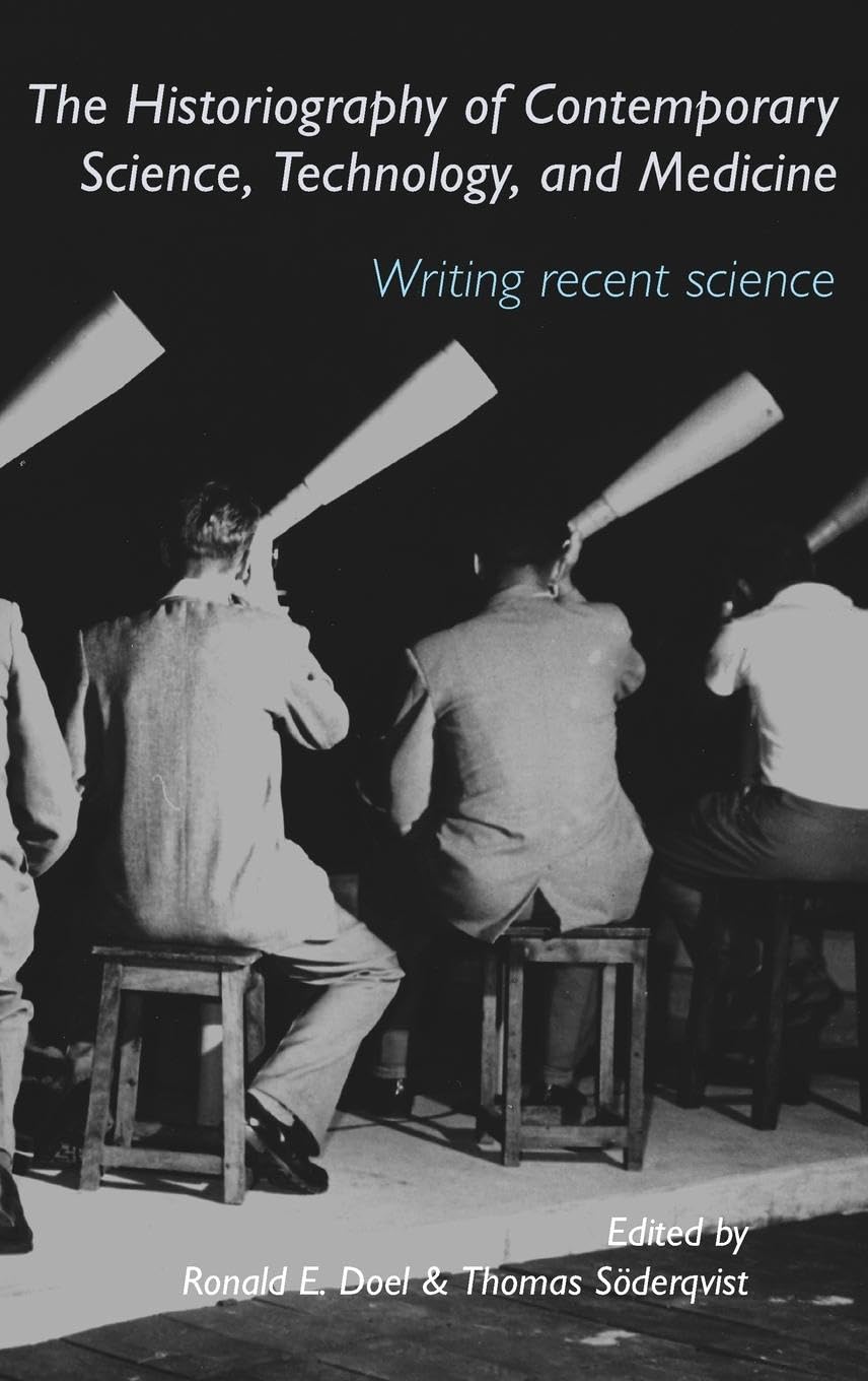 The Historiography of Contemporary Science, Technology, and Medicine: Writing Recent Science