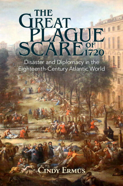The Great Plague Scare of 1720: Disaster and Diplomacy in the Eighteenth-Century Atlantic World 