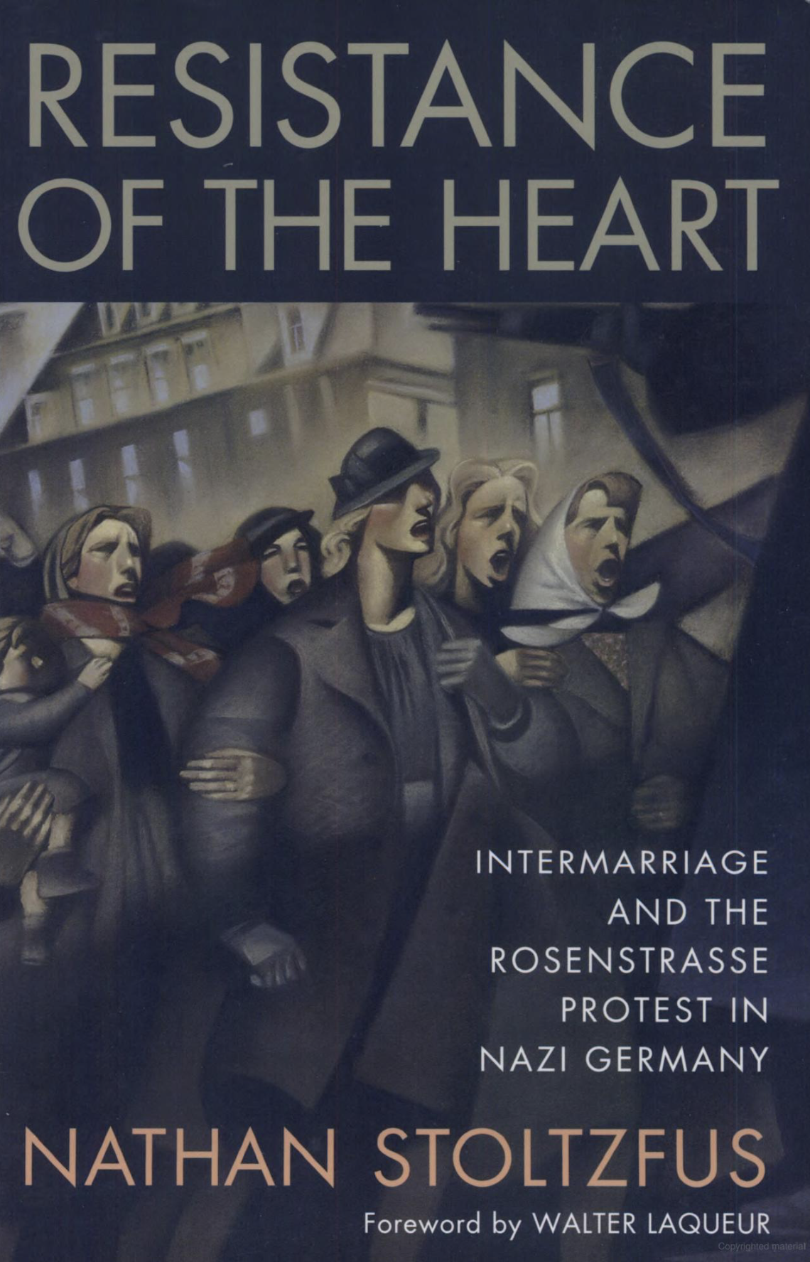 Resistance of the Heart: Intermarriage and the Rosenstrasse Protest in Nazi Germany