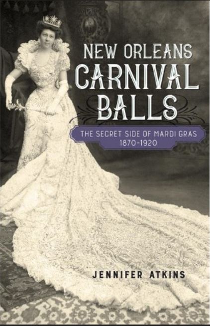 New Orleans Carnival Balls The Secret Side of Mardi Gras, 1870-1920