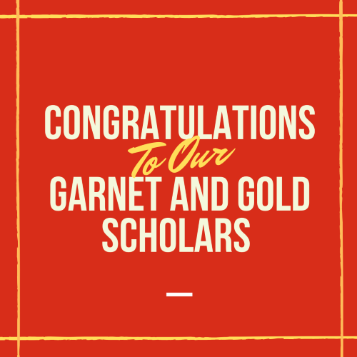 congratulations to the new garnet and Gold scholars