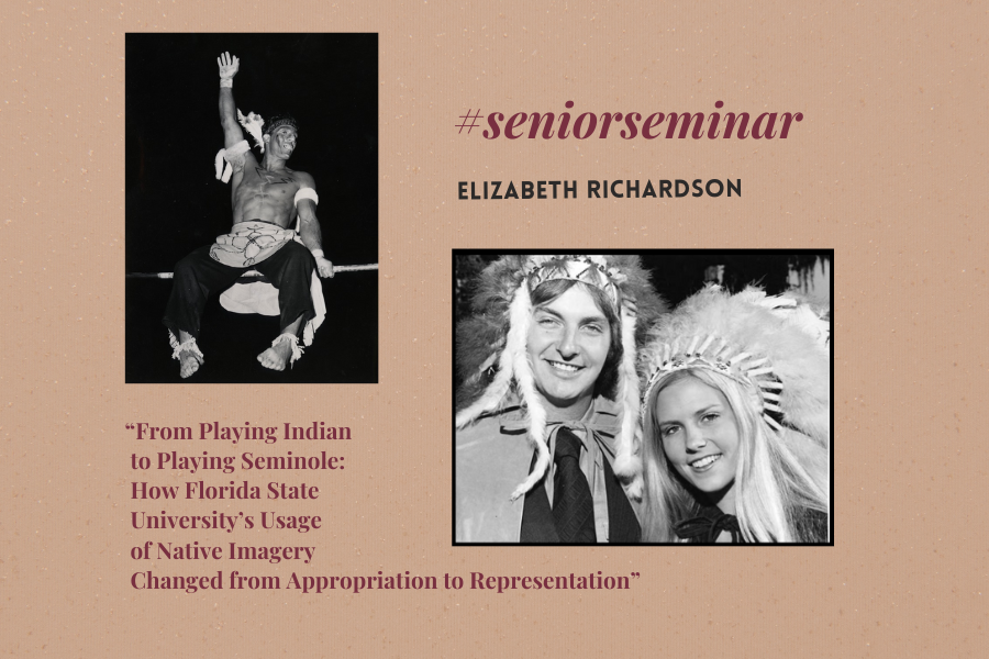 #SeniorSeminar: Elizabeth Richardson & “From Playing Indian to Playing Seminole: How Florida State University’s Usage of Native Imagery Changed from Appropriation to Representation”