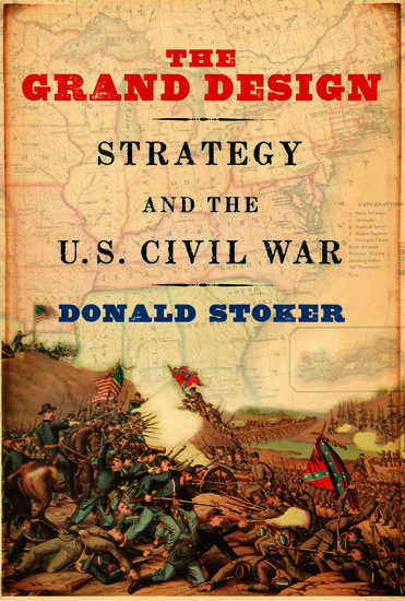 The Grand Design: Strategy and the U.S. Civil War