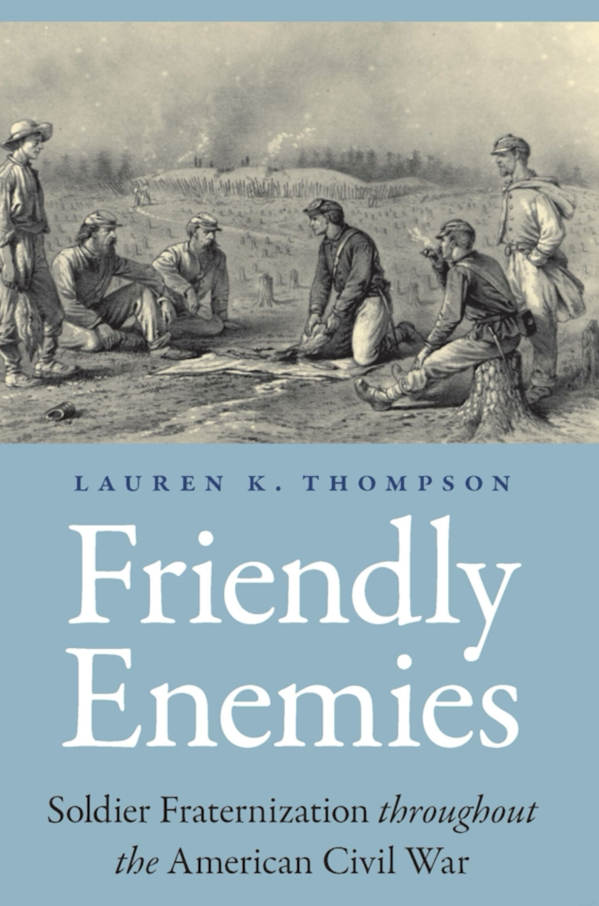 Friendly Enemies: Solider Fraternization throughout the American Civil War