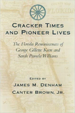 Cracker Times and Pioneer Lives: The Florida Reminiscences of George Gillett Keen and Sarah Pamela Williams